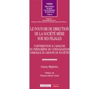 Le pouvoir de direction de la société mère sur ses filiales: Contribution à l'analyse du phénomène de consolidation juridique du groupe de sociétés (34)