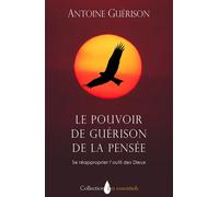 Le pouvoir de guérison de la pensée Se réapproprier l'outil des Dieux - Antoine Guerison - Essenia - cartonné - Essai