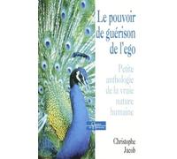 Le pouvoir de guérison de l'ego - Petite anthologie de la vraie nature humaine