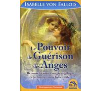 Le pouvoir de guérison des Anges: Renouvelez votre énergie angélique et retrouvez vore force vitale.