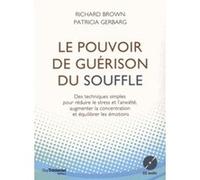 Le pouvoir de guérison du souffle - Des techniques simples pour réduire le stress et l'anxiété Patricia Gerbarg (Auteur), Richard Brown (Auteur)