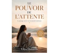 LE POUVOIR DE L’ATTENTE: Le passage secret vers la maturité intérieure
