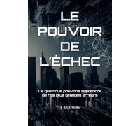 LE POUVOIR DE L’ÉCHEC: Ce que nous pouvons apprendre de nos plus grandes erreurs