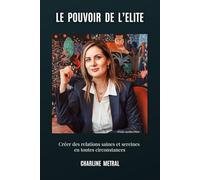Le pouvoir de l' Elite: Créer des relations saines et sereines en toute circonstance