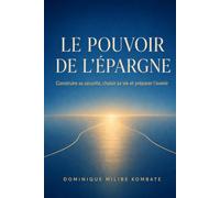 Le Pouvoir de l’épargne: Construire sa sécurité, choisir sa vie et préparer l’avenir