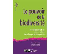 Le pouvoir de la biodiversité Néolibéralisation de la nature dans les pays émergents. - Valérie Boisvert - Quae - broché - Etude