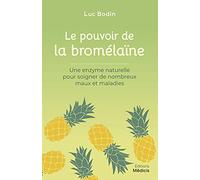 Le Pouvoir De La Bromélaïne - Une Enzyme Naturelle Pour Soigner De Nombreux Mots Et Maladies