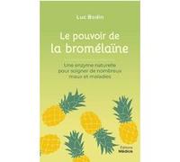 Le Pouvoir De La Bromélaïne - Une Enzyme Naturelle Pour Soigner De Nombreux Mots Et Maladies