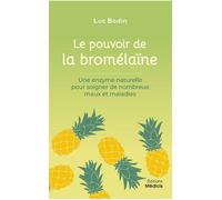 Le pouvoir de la bromélaïne - Une enzyme naturelle pour soigner de nombreux maux et maladies Une enzyme naturelle extraite de la tige de l'ananas - Luc Bodin - Medicis Eds - broché - Essai