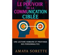 LE POUVOIR DE LA COMMUNICATION CIBLÉE: Une lecture humaine et profonde des personnalités.