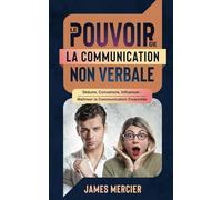 LE POUVOIR DE LA COMMUNICATION NON VERBALE: COMMENT LIRE DANS LES PENSEES DES AUTRES ?