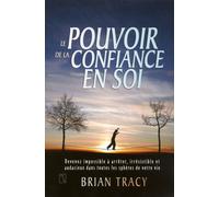 Le pouvoir de la confiance en soi Devenez impossible à arrêter, irrésistible et audacieux dans toutes les sphères de votre vie - Brian Tracy - Tresor Cache - broché - Manuel