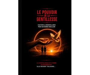 " Le Pouvoir de la Gentillesse : Cultiver la Bienveillance pour un Monde Meilleur ": La gentillesse est comme un Boomrang elle revient toujours