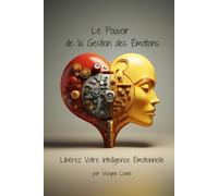 Le Pouvoir de la Gestion des Émotions: Libérez Votre Intelligence Émotionnelle
