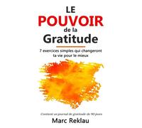 Le Pouvoir de la Gratitude: 7 exercices simples qui changeront ta vie pour le mieux