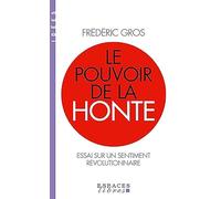 Frédéric Gros – Le Pouvoir de la honte – Essai sur un sentiment révolutionnaire – Poche