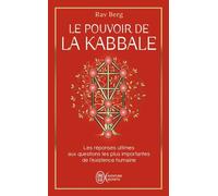 Le pouvoir de la Kabbale: Les réponses ultimes aux questions les plus importantes de l'existence humaine