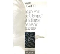 Le Pouvoir De La Langue Et La Libert? De L'esprit - Essai Sur La R?Sistance Au Langage Totalitaire