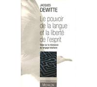 Le Pouvoir De La Langue Et La Libert? De L'esprit - Essai Sur La R?Sistance Au Langage Totalitaire