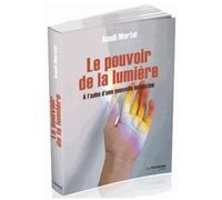 Le Pouvoir De La Lumière - A L'aube D'une Nouvelle Médecine