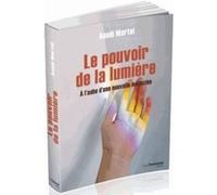 Le pouvoir de la lumière Anadi Martel (Auteur), Jacob Liberman (Préface), Jocelyn Gardner (Illustration)