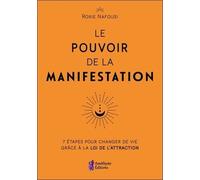 Le Pouvoir De La Manifestation - 7 Étapes Pour Changer De Vie Grâce À La Loi De L'attraction