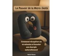 Le Pouvoir de la Micro-Sieste: Comment récupérer en 10 minutes et booster son énergie naturellement