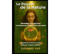 Le Pouvoir de la Nature: Réveillez vos racines et transformez durablement votre santé