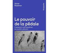 Le pouvoir de la pédale: Comments le vélo transforme nos sociétés cabossées