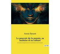 Le pouvoir de la pensée, sa maîtrise et sa culture: Les facultés insoupçonnées de la concentration et de la mémoire