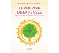 Le pouvoir de la pensée Un don de naissance pour tous - Hassana Outaghate Belaïachi - Verone Eds - broché - Essai