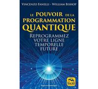 Le Pouvoir de la Programmation Quantique La mécanique quantique, les neuro techniques et les pratiques chamaniques pour reprogrammer votre espirit, redessiner votre passé et modeler votre futur - Vinc