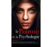 LE POUVOIR DE LA PSYCHOLOGIE: 2 livres en 1 - Utilisez les lois de l'Analyse Comportementale et du Langage Corporel pour déchiffrer correctement les gens et deviner facilement ce qu'ils pensent.