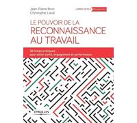 Le pouvoir de la reconnaissance au travail: 30 fiches pratiques pour allier santé, engagement et performance