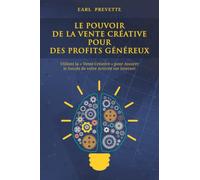 Le Pouvoir De La Vente Créative pour des Profits Généreux: Utilisez la « Vente Créative » pour Assurer le Succès de votre Activité sur Internet