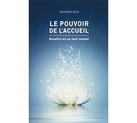 Le pouvoir de l'accueil: Renaitre en un seul instant