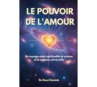 Le pouvoir de l'Amour: Un voyage entre spiritualité et science et la sagesse universelle