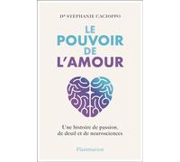 Le Pouvoir de l'amour Une histoire de passion, de deuil et de neurosciences - Stephanie Cacioppo - Flammarion - broché - Essai
