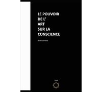 Le pouvoir de l'art sur la conscience: L'art d'une vie nouvelle