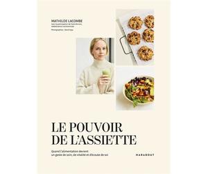 Le pouvoir de l'assiette Quand l'alimentation devient un geste de soin, de vitalité et d'écoute de soi - Mathilde Lacombe - Marabout - broché - Guide