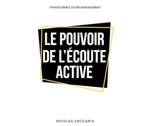 Le pouvoir de l'écoute active: Transformez votre management