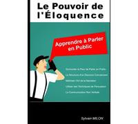 Le Pouvoir De L'éloquence: Apprendre À Parler En Public