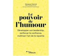 Le pouvoir de l'humour Développer son leadership, renforcer la confiance, maîtriser l'art de la répartie - Vanessa Marcié - Eyrolles - broché - Essai