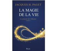 Le Pouvoir de l'illusion - Volume 2 La Magie de la vie Jacques Henri Paget (Auteur)