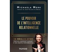Le pouvoir de l'intelligence relationnelle 30 règles d'or pour un leadership gagnant et des équipes performantes - Michaela Merk - Dunod - ebook (ePub) - Guide