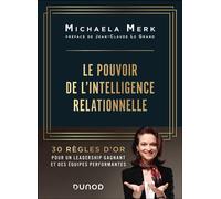 Le pouvoir de l'intelligence relationnelle 30 règles d'or pour un leadership gagnant et des équipes performantes - Michaela Merk - Dunod - broché - Guide
