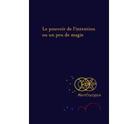 Le pouvoir de l'intention ou un peu de magie - MariEnergies - Librinova - broché - Guide