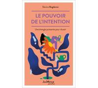 Le Pouvoir de l'intention: Une énergie puissante pour réussir