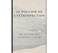 Le Pouvoir de l'Introspection : Découvrir son Potentiel Caché