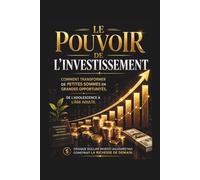 Le Pouvoir De L'investissement: Comment Transformer De Petites Sommes En Grandes Opportunités.Chaque Dollar Investi Aujourd'hui Construit La Richesse De Demain.De L'adolescence À L'âge Adulte.